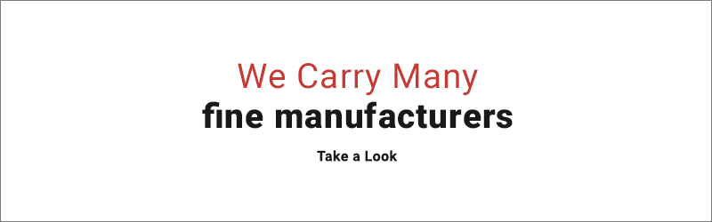 We Carry Many Fine Manufacturers - Browse Now